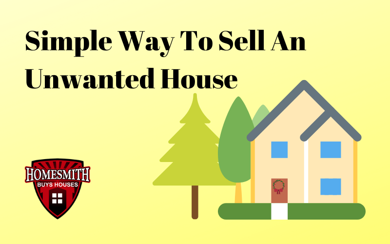 Simple Way To Sell And Unwanted House - Contact Homesmith!